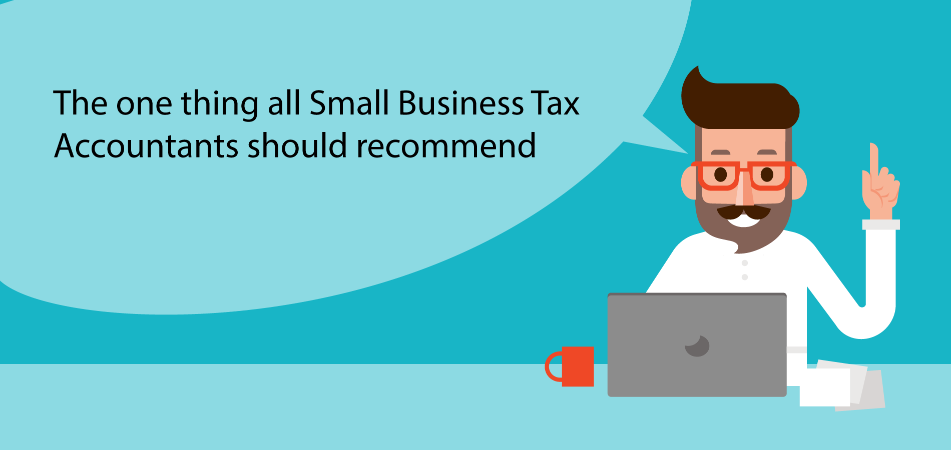 The one thing all Small Business Tax Accountants should recommend