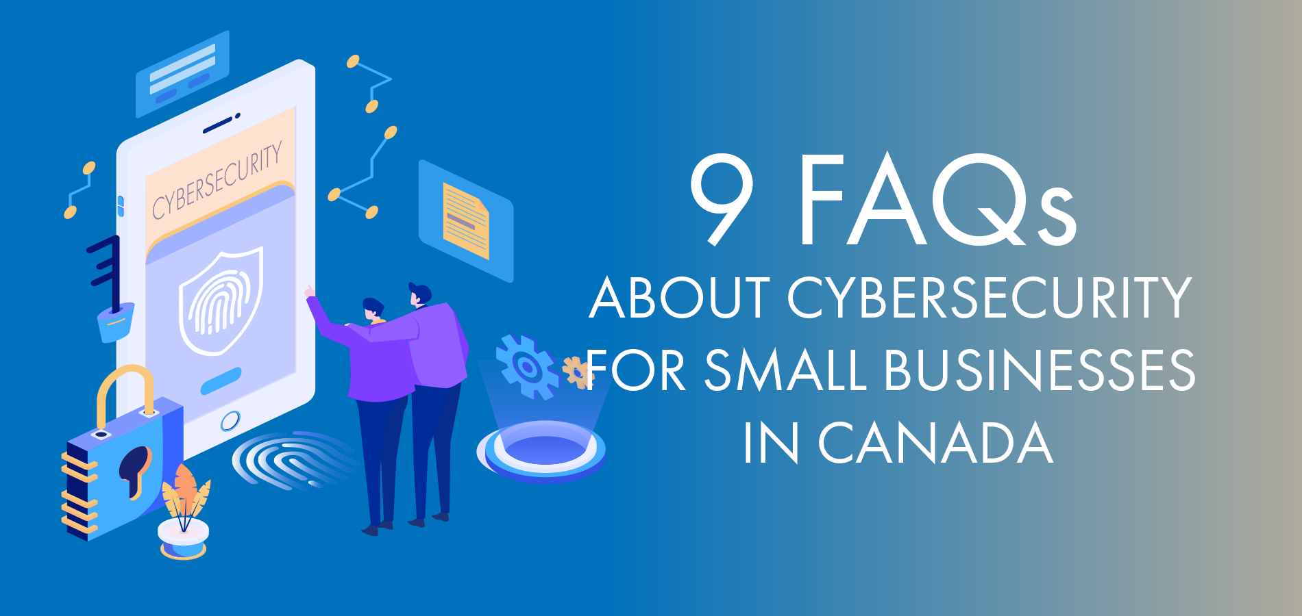 9 FAQs About Cybersecurity for Small Businesses in Canada