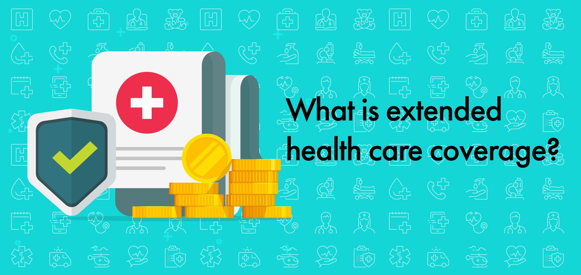 what is extended health care coverage and do i need it