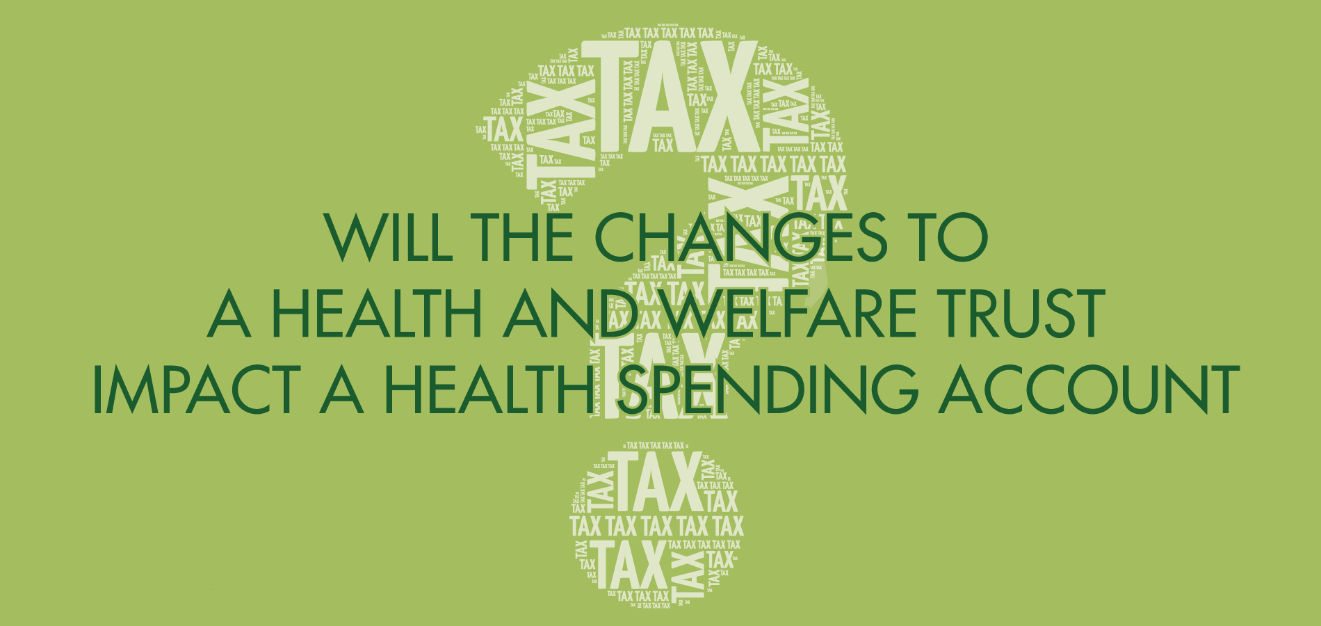 Will the changes to health and welfare trusts impact health spending accounts